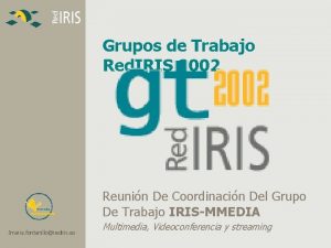 Grupos de Trabajo Red IRIS 2002 mmedia Jmaria