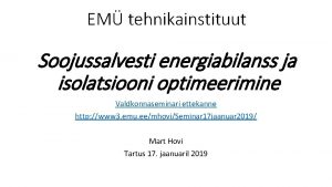 EM tehnikainstituut Soojussalvesti energiabilanss ja isolatsiooni optimeerimine Valdkonnaseminari