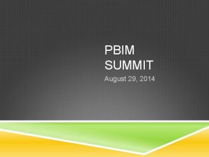PBIM SUMMIT August 29 2014 TODAYS INFORMATION State