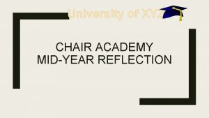 University of XYZ CHAIR ACADEMY MIDYEAR REFLECTION The