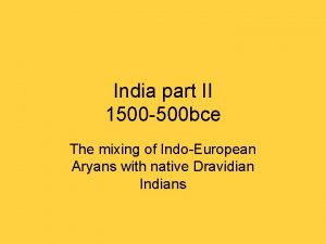 India part II 1500 500 bce The mixing