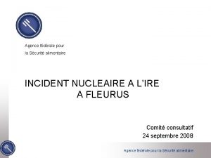 Agence fdrale pour la Scurit alimentaire INCIDENT NUCLEAIRE