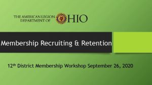 Membership Recruiting Retention 12 th District Membership Workshop