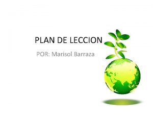 PLAN DE LECCION POR Marisol Barraza GENERALIDADES Institucin