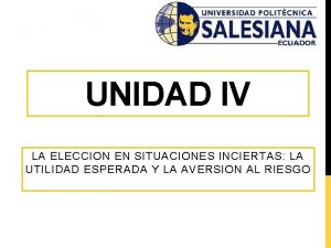 UNIDAD IV LA ELECCION EN SITUACIONES INCIERTAS LA