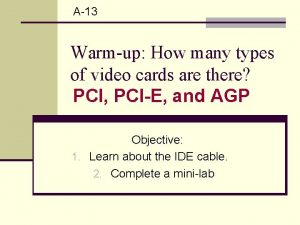 A13 Warmup How many types of video cards