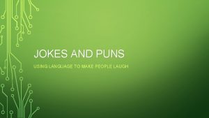 JOKES AND PUNS USING LANGUAGE TO MAKE PEOPLE