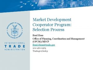 Market Development Cooperator Program Selection Process Brad Hess