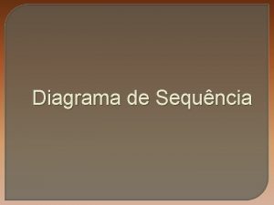 Diagrama de Sequncia Diagrama de Sequncia Definio Usado