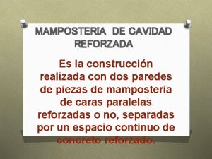 MAMPOSTERIA DE CAVIDAD REFORZADA Es la construccin realizada