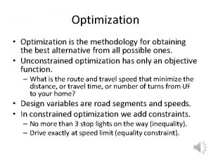 Optimization Optimization is the methodology for obtaining the