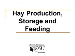 Hay Production Storage and Feeding Objectives Discuss hay