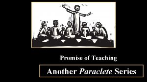 Promise of Teaching Another Paraclete Series It is