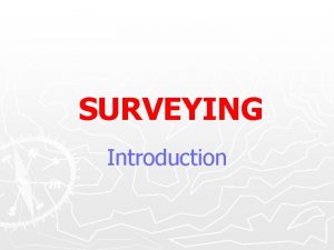 SURVEYING Introduction Introduction to Surveying Definition Surveying is