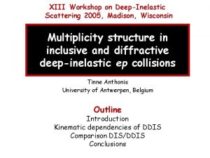 XIII Workshop on DeepInelastic Scattering 2005 Madison Wisconsin