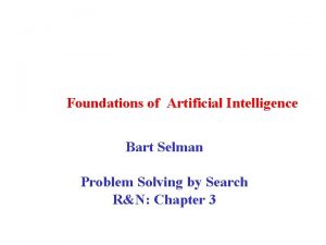 Foundations of Artificial Intelligence Bart Selman Problem Solving