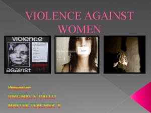 VIOLENCE AGAINST WOMEN What is VAW It is