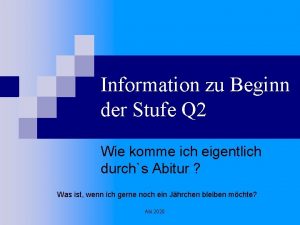 Information zu Beginn der Stufe Q 2 Wie