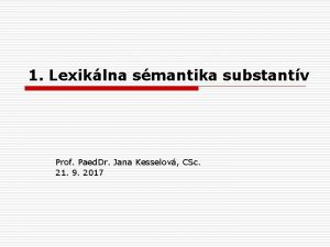1 Lexiklna smantika substantv Prof Paed Dr Jana