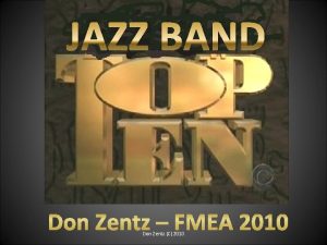 JAZZ BAND Don Zentz FMEA 2010 Don Zentz