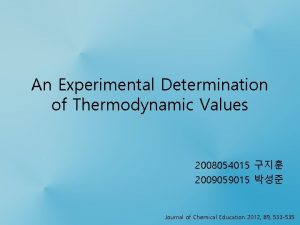 An Experimental Determination of Thermodynamic Values 2008054015 2009059015