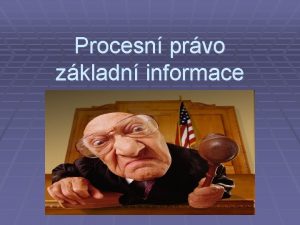 Procesn prvo zkladn informace Proces zen Obansk soudn