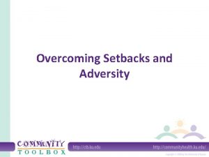 Overcoming Setbacks and Adversity What do we mean