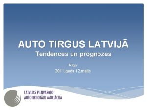 AUTO TIRGUS LATVIJ Tendences un prognozes Rga 2011