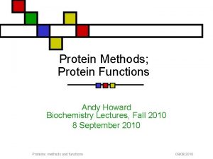Protein Methods Protein Functions Andy Howard Biochemistry Lectures