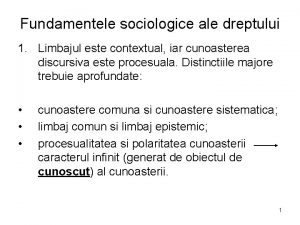 Fundamentele sociologice ale dreptului 1 Limbajul este contextual