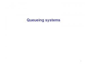 Queueing systems 1 Plan Introduction Classification of queueing