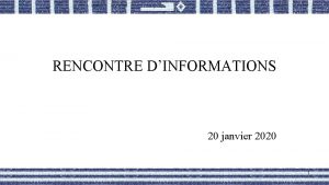 RENCONTRE DINFORMATIONS 20 janvier 2020 1 Objectifs de