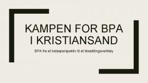 KAMPEN FOR BPA I KRISTIANSAND BPA fra et