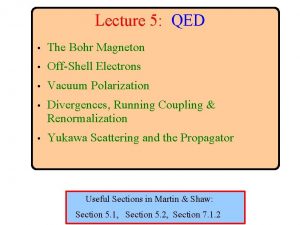 Lecture 5 QED The Bohr Magneton OffShell Electrons