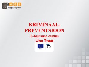 KRIMINAALPREVENTSIOON Ekursuse esitlus Uno Traat Tkorraldus IVAkeskkonnas ppematerjalid