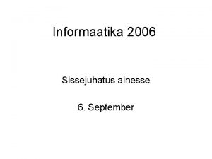 Informaatika 2006 Sissejuhatus ainesse 6 September Mart Hovi
