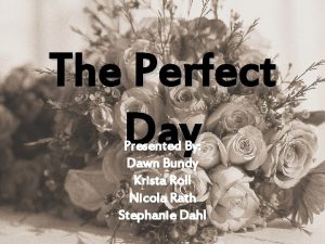 The Perfect Day Presented By Dawn Bundy Krista