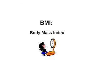 BMI Body Mass Index The term BMI is