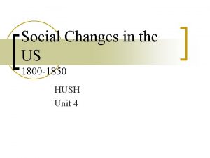 Social Changes in the US 1800 1850 HUSH