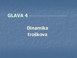 GLAVA 4 Dinamika trokova n U ovoj glavi