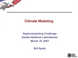 Climate Modeling Supercomputing Challenge Sandia National Laboratories March