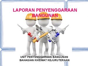 LAPORAN PENYENGGARAAN BANGUNAN UNIT PENYENGGARAAN BANGUNAN BAHAGIAN KHIDMAT