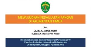 MEWUJUDKAN KEDAULATAN PANGAN DI KALIMANTAN TIMUR Oleh Dr