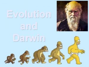 Evolution and Darwin Evolution The processes that have