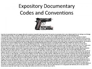 Expository Documentary Codes and Conventions Expository Documentaries have