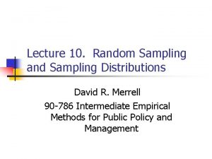 Lecture 10 Random Sampling and Sampling Distributions David