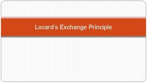 Locards Exchange Principle Locards Exchange Principle The value