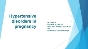 Hypertensive disorders in pregnancy Dr Lama Al Mehaisen