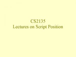 CS 2135 Lectures on Script Position Recap CGI