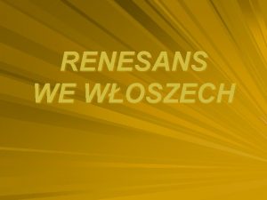 RENESANS WE WOSZECH RENESANS Odrodzenie Renesans okres w